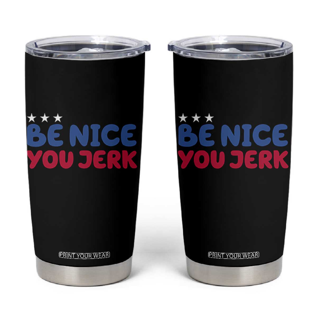 Be Nice You Jerk Tumbler Cup Sarcastic Humor Quote TS14 Black Print Your Wear
