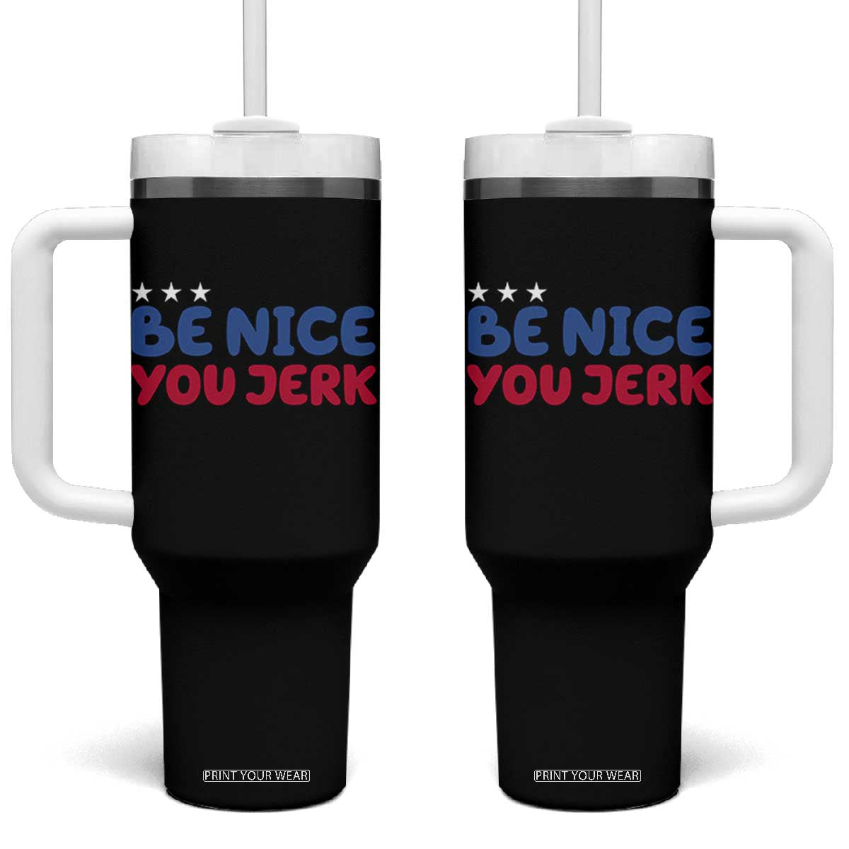 Be Nice You Jerk Tumbler With Handle Sarcastic Humor Quote TS14 One Size: 40 oz Black Print Your Wear