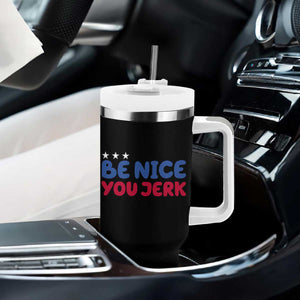 Be Nice You Jerk Tumbler With Handle Sarcastic Humor Quote TS14 Print Your Wear