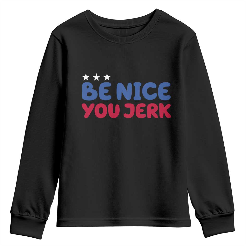 Be Nice You Jerk Youth Sweatshirt Sarcastic Humor Quote TS14 Black Print Your Wear
