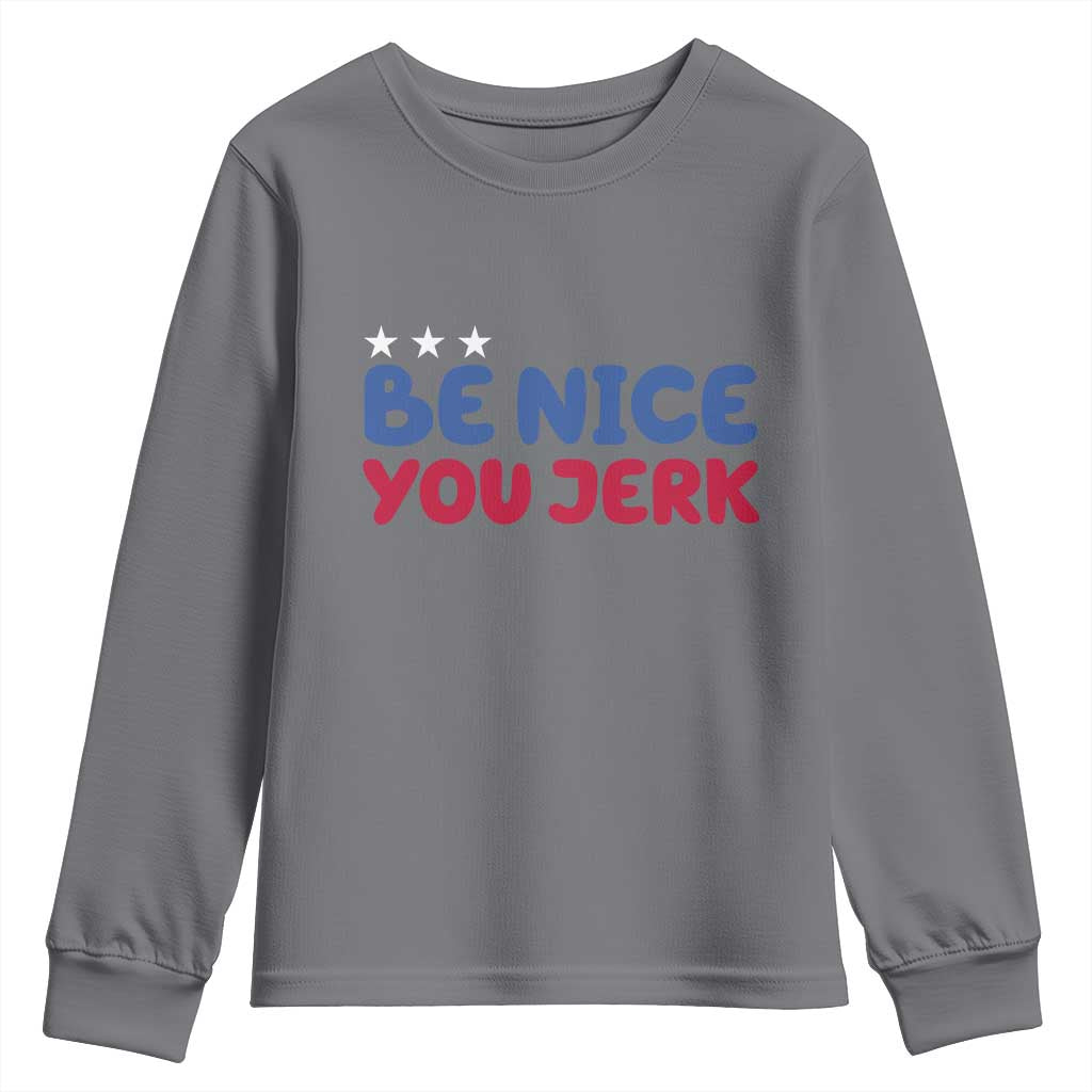 Be Nice You Jerk Youth Sweatshirt Sarcastic Humor Quote TS14 Charcoal Print Your Wear