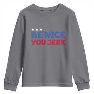 Be Nice You Jerk Youth Sweatshirt Sarcastic Humor Quote TS14 Charcoal Print Your Wear