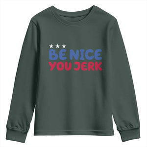 Be Nice You Jerk Youth Sweatshirt Sarcastic Humor Quote TS14 Dark Forest Green Print Your Wear