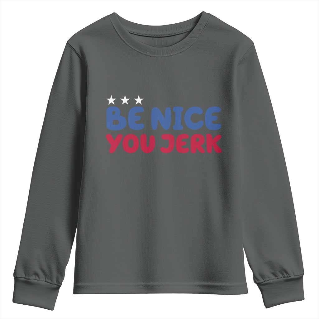 Be Nice You Jerk Youth Sweatshirt Sarcastic Humor Quote TS14 Dark Heather Print Your Wear