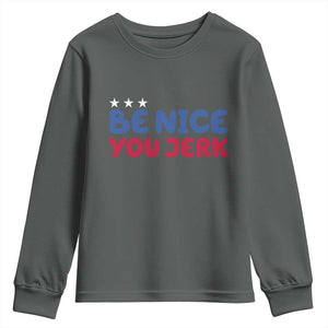 Be Nice You Jerk Youth Sweatshirt Sarcastic Humor Quote TS14 Dark Heather Print Your Wear