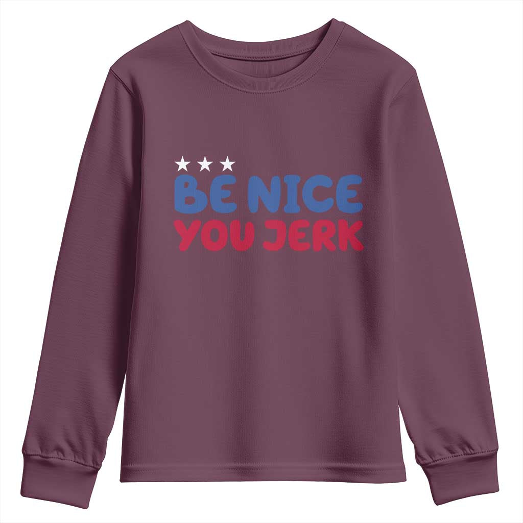 Be Nice You Jerk Youth Sweatshirt Sarcastic Humor Quote TS14 Maroon Print Your Wear