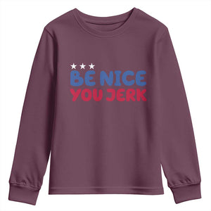 Be Nice You Jerk Youth Sweatshirt Sarcastic Humor Quote TS14 Maroon Print Your Wear