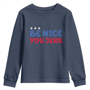 Be Nice You Jerk Youth Sweatshirt Sarcastic Humor Quote TS14 Navy Print Your Wear