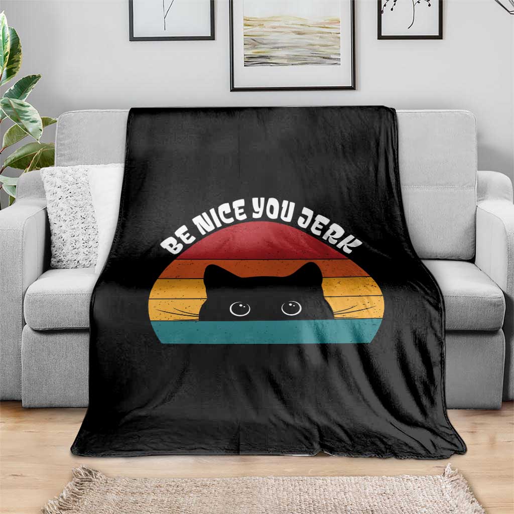 Be Nice You Jerk Throw Blanket Funny Cat Sarcastic Quote TS14 Print Your Wear