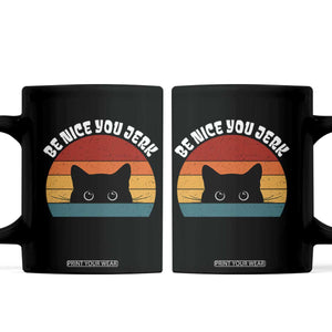 Be Nice You Jerk Coffee Mug Funny Cat Sarcastic Quote TS14 Black Print Your Wear