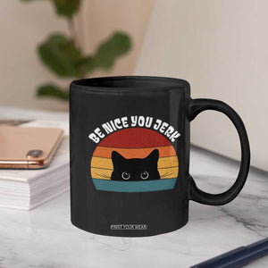 Be Nice You Jerk Coffee Mug Funny Cat Sarcastic Quote TS14 Print Your Wear