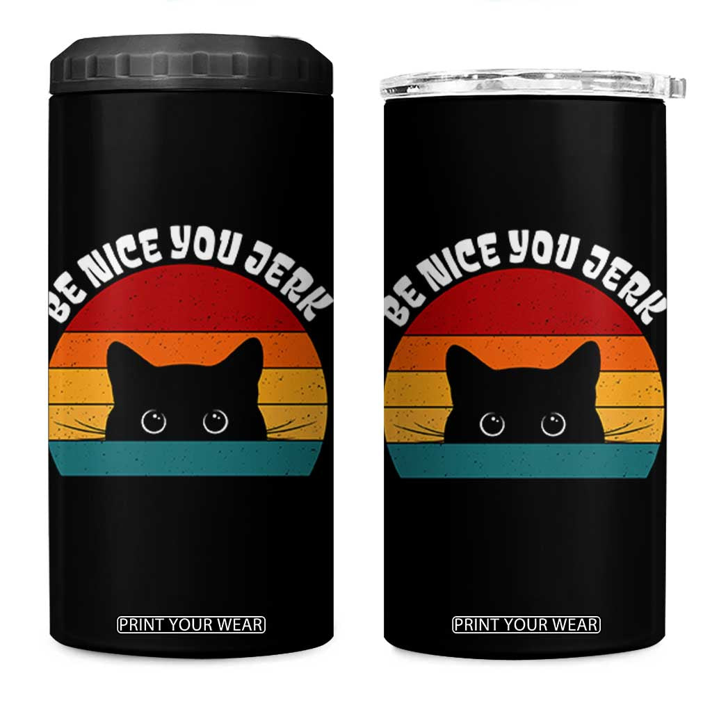 Be Nice You Jerk 4 in 1 Can Cooler Tumbler Funny Cat Sarcastic Quote TS14 One Size: 16 oz Black Print Your Wear