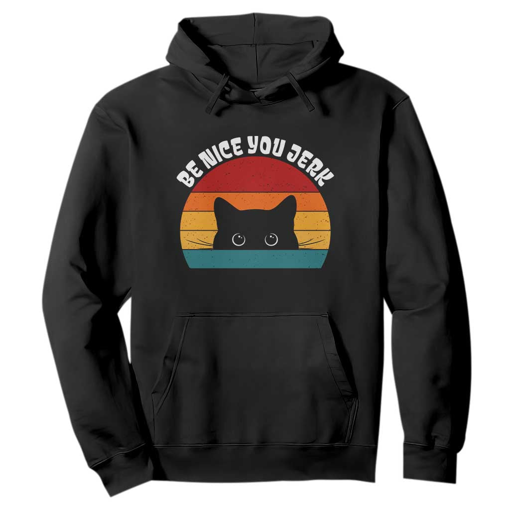 Be Nice You Jerk Hoodie Funny Cat Sarcastic Quote TS14 Black Print Your Wear