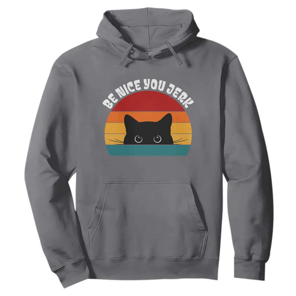 Be Nice You Jerk Hoodie Funny Cat Sarcastic Quote TS14 Charcoal Print Your Wear