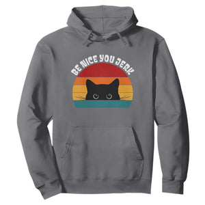 Be Nice You Jerk Hoodie Funny Cat Sarcastic Quote TS14 Charcoal Print Your Wear