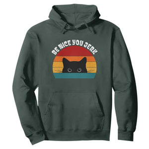 Be Nice You Jerk Hoodie Funny Cat Sarcastic Quote TS14 Dark Forest Green Print Your Wear