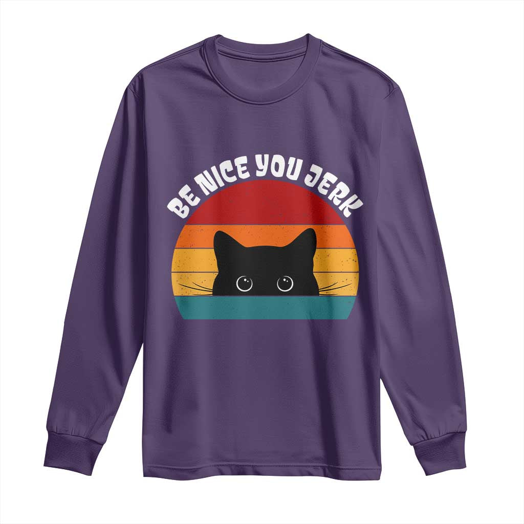 Be Nice You Jerk Long Sleeve Shirt Funny Cat Sarcastic Quote TS14 Purple Print Your Wear