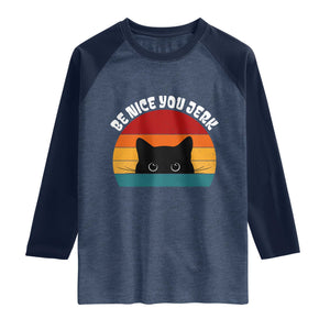 Be Nice You Jerk Raglan Shirt Funny Cat Sarcastic Quote TS14 Heather Denim Navy Print Your Wear