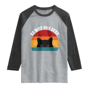 Be Nice You Jerk Raglan Shirt Funny Cat Sarcastic Quote TS14 Heather Gray Heather Charcoal Print Your Wear