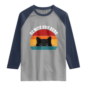 Be Nice You Jerk Raglan Shirt Funny Cat Sarcastic Quote TS14 Sport Gray Navy Print Your Wear