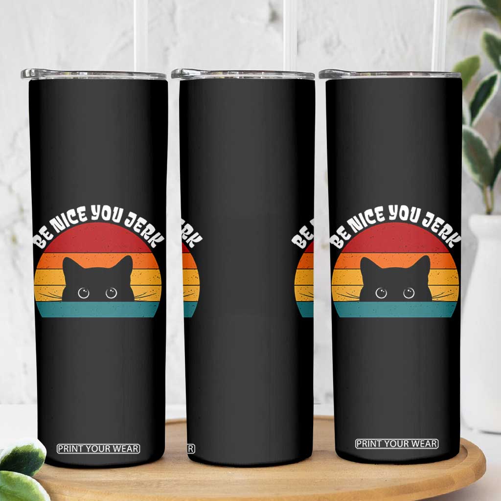 Be Nice You Jerk Skinny Tumbler Funny Cat Sarcastic Quote TS14 Print Your Wear