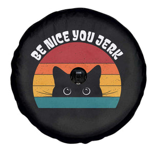 Be Nice You Jerk Spare Tire Cover Funny Cat Sarcastic Quote TS14 Print Your Wear