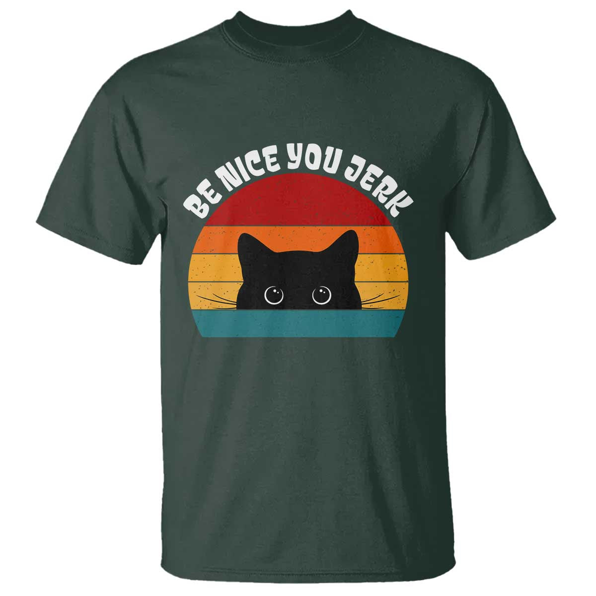 Be Nice You Jerk T Shirt Funny Cat Sarcastic Quote TS14 Dark Forest Green Print Your Wear