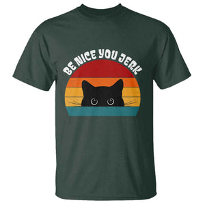 Be Nice You Jerk T Shirt Funny Cat Sarcastic Quote TS14 Dark Forest Green Print Your Wear