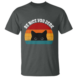 Be Nice You Jerk T Shirt Funny Cat Sarcastic Quote TS14 Dark Heather Print Your Wear