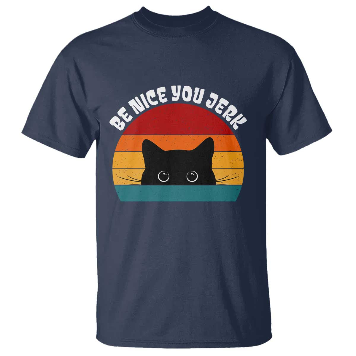 Be Nice You Jerk T Shirt Funny Cat Sarcastic Quote TS14 Navy Print Your Wear