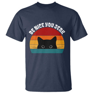 Be Nice You Jerk T Shirt Funny Cat Sarcastic Quote TS14 Navy Print Your Wear