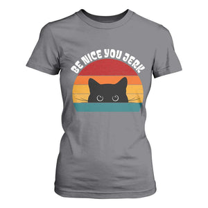 Be Nice You Jerk T Shirt For Women Funny Cat Sarcastic Quote TS14 Charcoal Print Your Wear