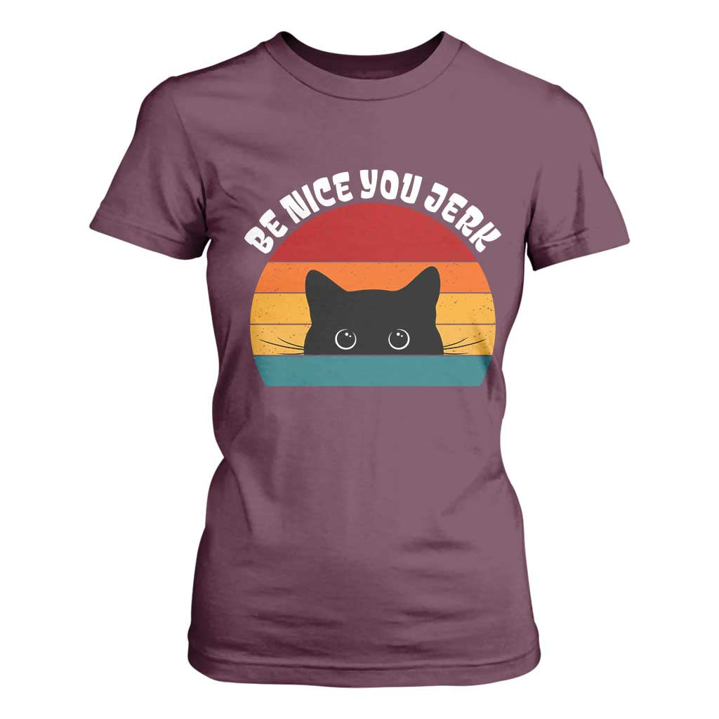 Be Nice You Jerk T Shirt For Women Funny Cat Sarcastic Quote TS14 Maroon Print Your Wear