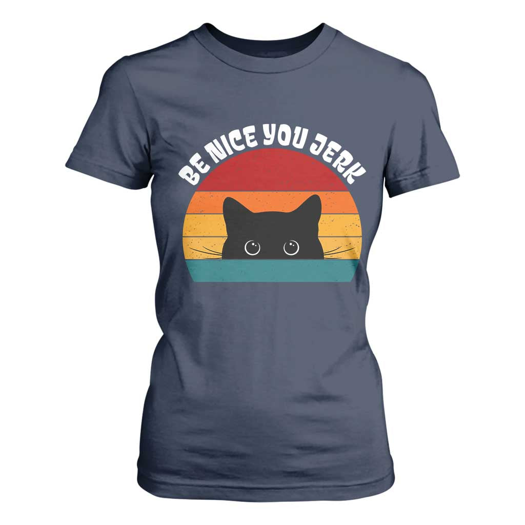 Be Nice You Jerk T Shirt For Women Funny Cat Sarcastic Quote TS14 Navy Print Your Wear