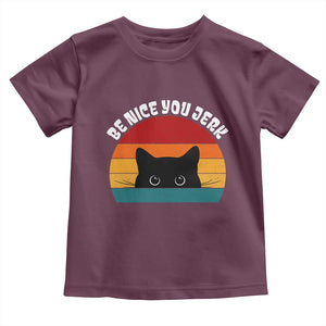 Be Nice You Jerk Toddler T Shirt Funny Cat Sarcastic Quote TS14 Maroon Print Your Wear