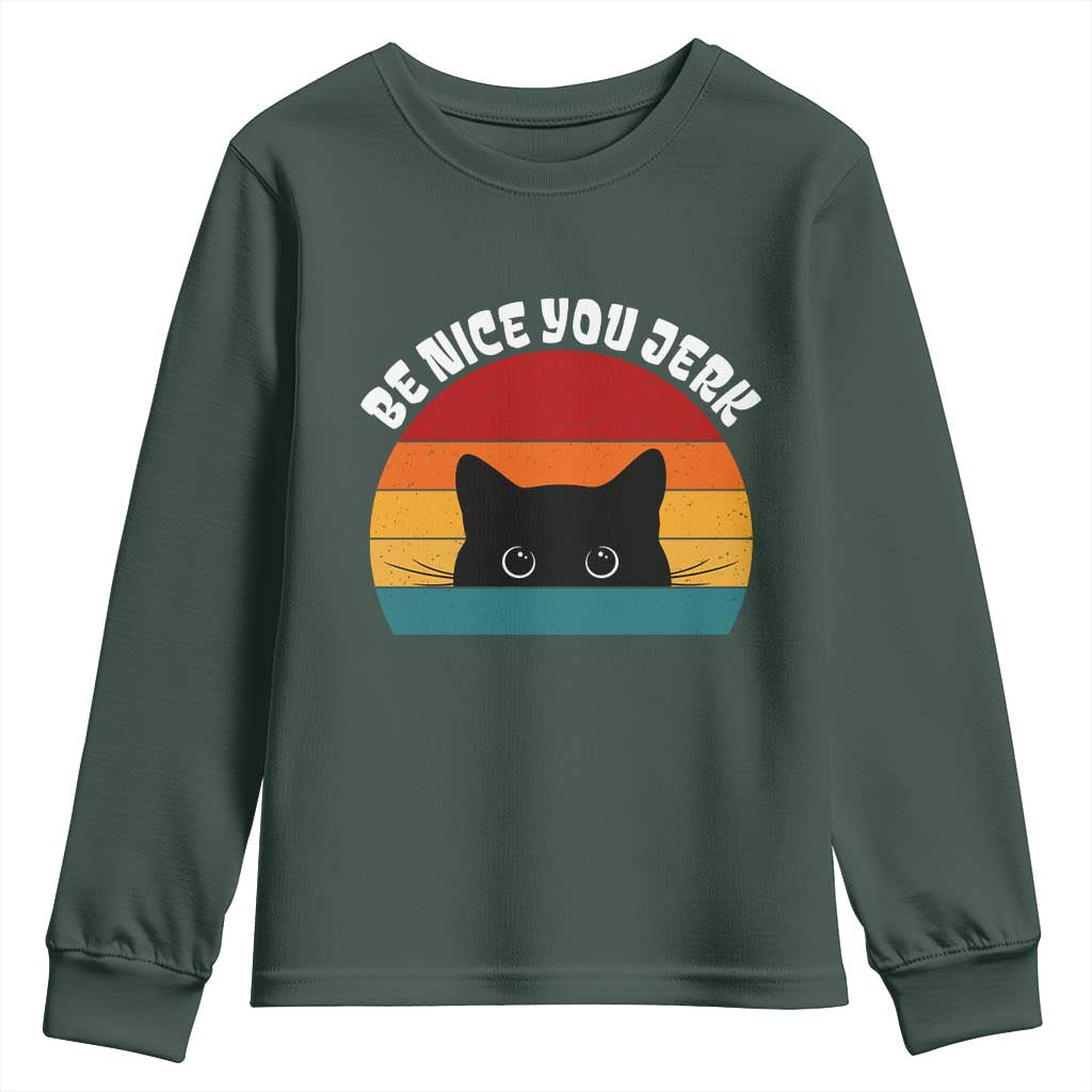 Be Nice You Jerk Youth Sweatshirt Funny Cat Sarcastic Quote TS14 Dark Forest Green Print Your Wear