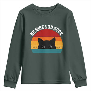 Be Nice You Jerk Youth Sweatshirt Funny Cat Sarcastic Quote TS14 Dark Forest Green Print Your Wear