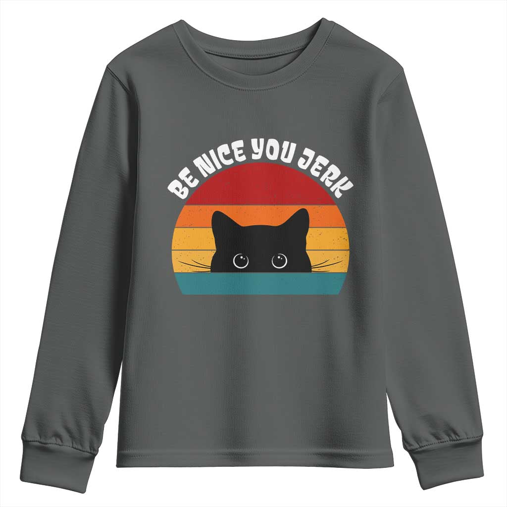 Be Nice You Jerk Youth Sweatshirt Funny Cat Sarcastic Quote TS14 Dark Heather Print Your Wear