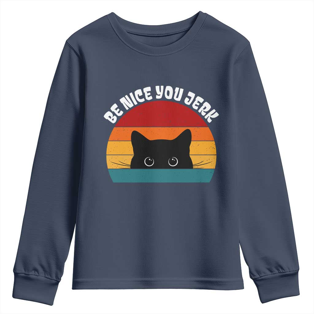 Be Nice You Jerk Youth Sweatshirt Funny Cat Sarcastic Quote TS14 Navy Print Your Wear