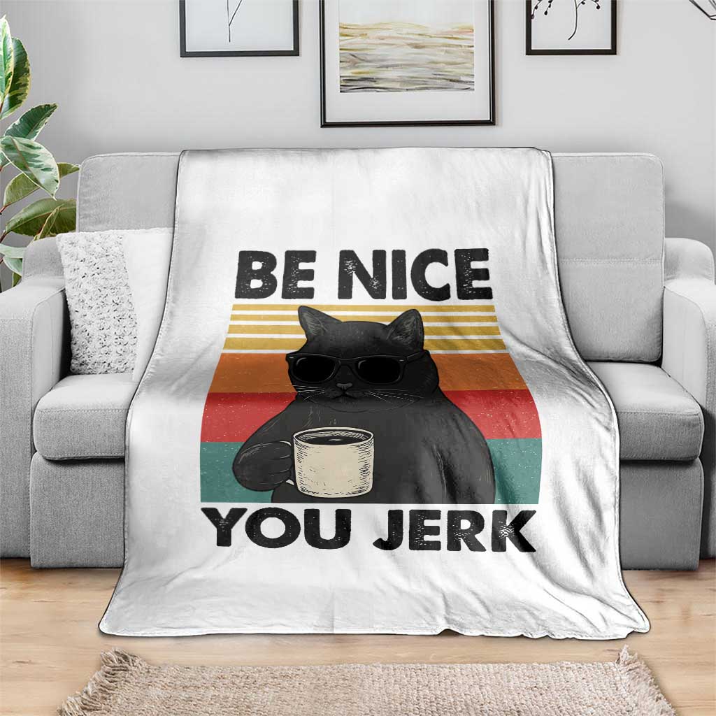 Be Nice You Jerk Throw Blanket Funny Black Cat Sarcastic Quote TS14 Print Your Wear