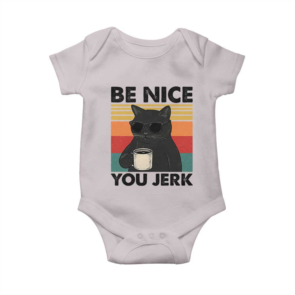 Be Nice You Jerk Baby Onesie Funny Black Cat Sarcastic Quote TS14 Ice Gray Print Your Wear