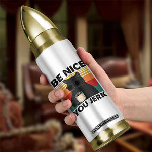 Be Nice You Jerk Bullet Tumbler Funny Black Cat Sarcastic Quote TS14 Print Your Wear