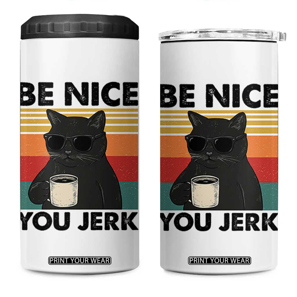 Be Nice You Jerk 4 in 1 Can Cooler Tumbler Funny Black Cat Sarcastic Quote TS14 One Size: 16 oz White Print Your Wear