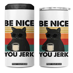 Be Nice You Jerk 4 in 1 Can Cooler Tumbler Funny Black Cat Sarcastic Quote TS14 One Size: 16 oz White Print Your Wear