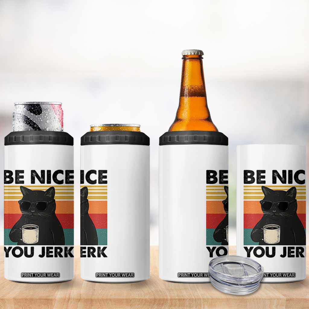 Be Nice You Jerk 4 in 1 Can Cooler Tumbler Funny Black Cat Sarcastic Quote TS14 Print Your Wear