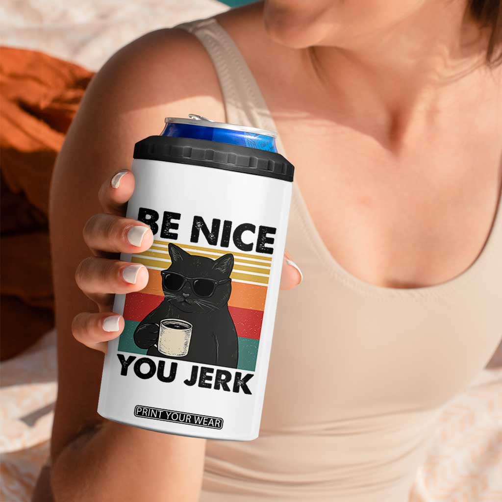 Be Nice You Jerk 4 in 1 Can Cooler Tumbler Funny Black Cat Sarcastic Quote TS14 Print Your Wear