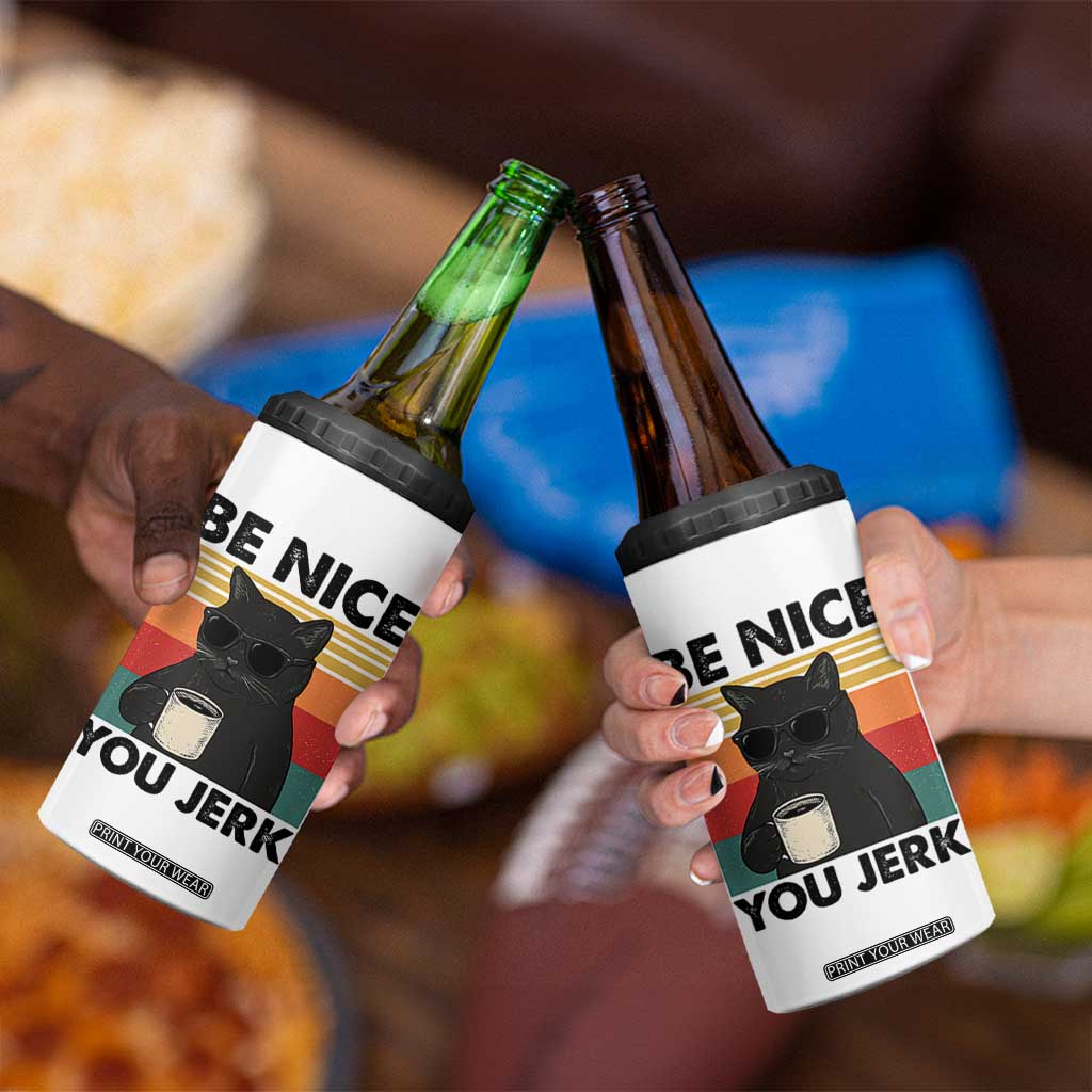 Be Nice You Jerk 4 in 1 Can Cooler Tumbler Funny Black Cat Sarcastic Quote TS14 Print Your Wear