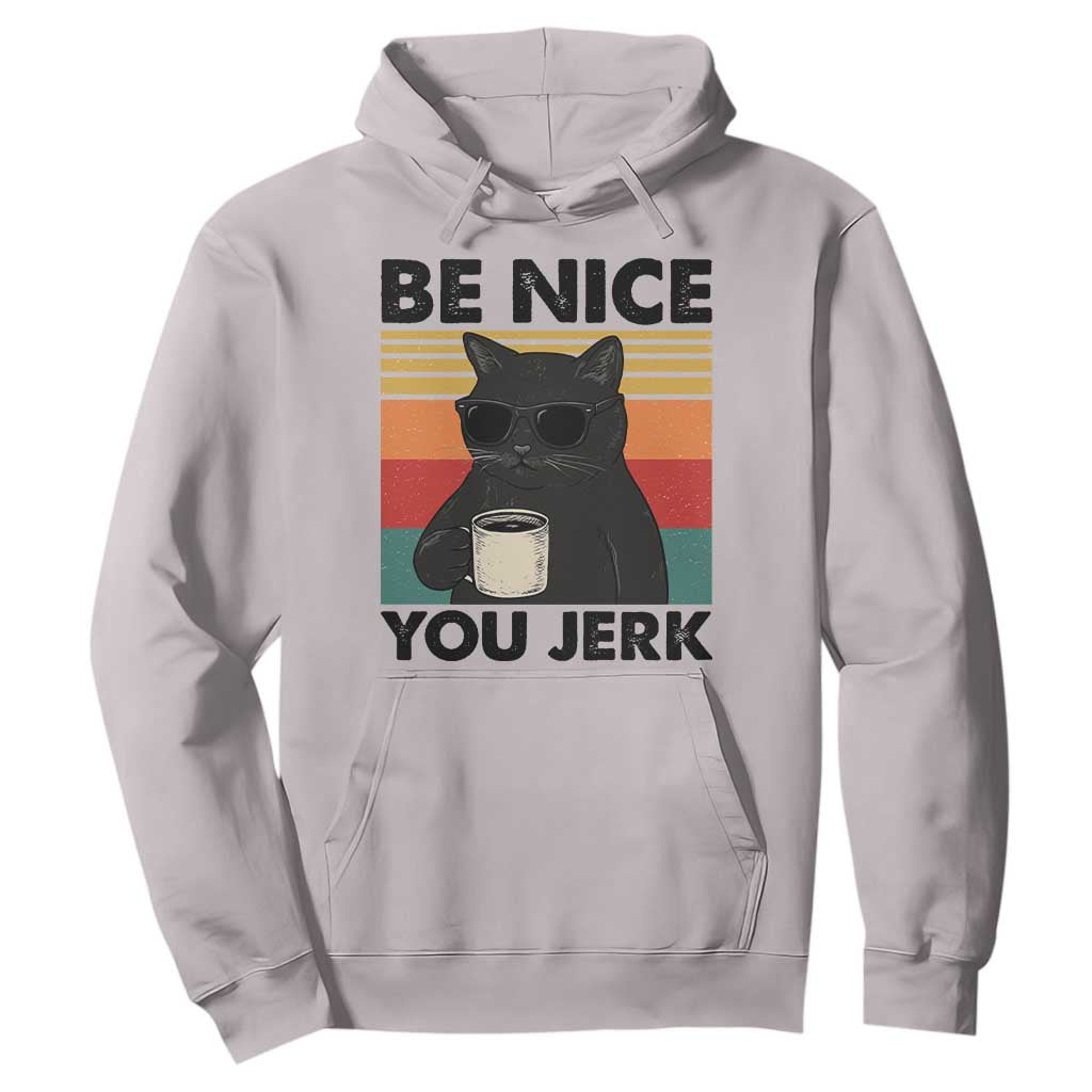 Be Nice You Jerk Hoodie Funny Black Cat Sarcastic Quote TS14 Ice Gray Print Your Wear