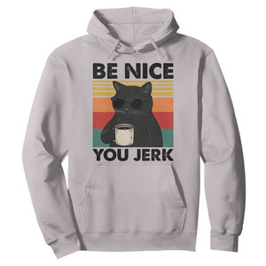 Be Nice You Jerk Hoodie Funny Black Cat Sarcastic Quote TS14 Ice Gray Print Your Wear
