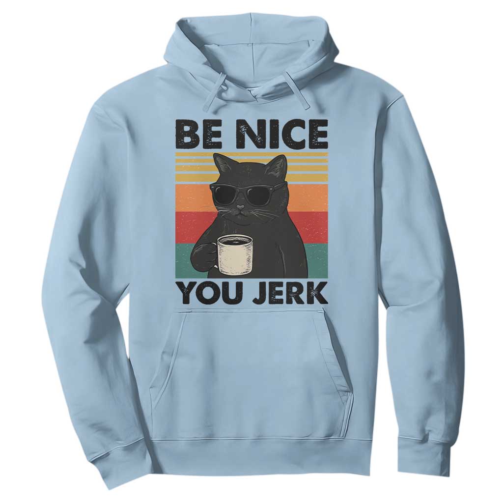 Be Nice You Jerk Hoodie Funny Black Cat Sarcastic Quote TS14 Light Blue Print Your Wear